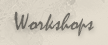 Workshops